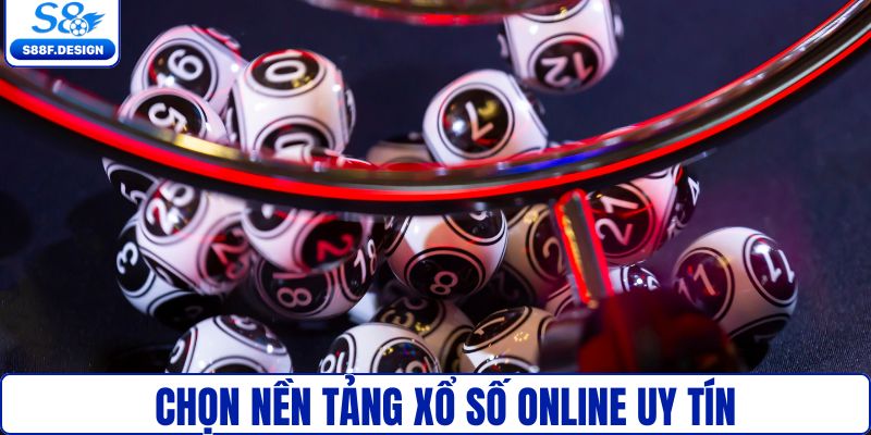 Hãy chọn nền tảng chơi xổ số uy tín