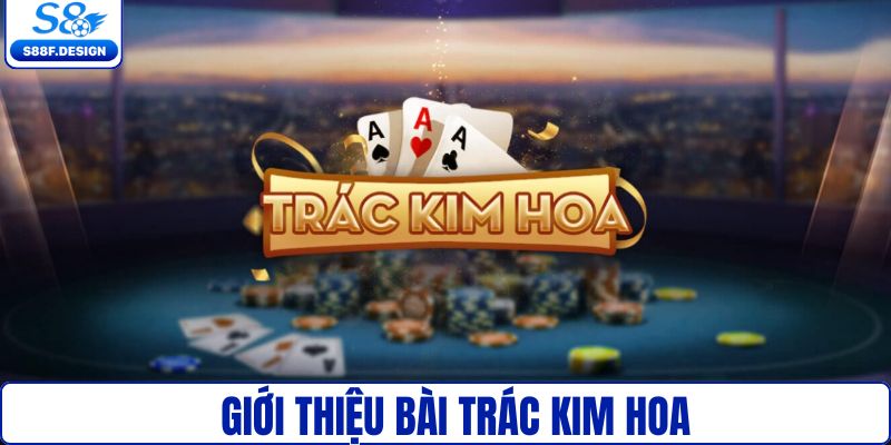 Giới thiệu về trác kim hoa
